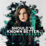 Should've Known Better, album by Vaughn Owens