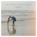 Tis' So Sweet to Trust in Jesus, album by Maggie Amini