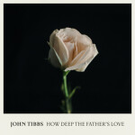 How Deep the Father's Love, album by John Tibbs