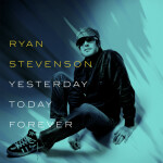 Yesterday, Today, Forever, album by Ryan Stevenson