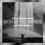 With Lifted Hands (feat. Martin Smith) [Acoustic], альбом Ryan Stevenson