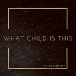 What Child Is This, album by Tyler Murphy