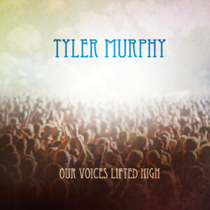 Our Voices Lifted High, album by Tyler Murphy