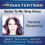 Savior To Me (Sing Glory) [Performance Tracks], album by Kerrie Roberts