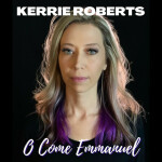 O Come Emmanuel, album by Kerrie Roberts