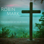 The Wonder of Your Cross, альбом Robin Mark