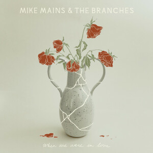 When We Were in Love (Deluxe Edition), альбом Mike Mains & The Branches
