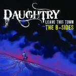 Leave This Town: The B-Sides, альбом Daughtry