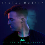 All the Wrong Things (feat. Koryn Hawthorne) (feat. Koryn Hawthorne), album by Branan Murphy