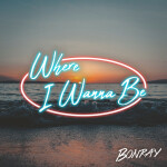 Where I Wanna Be, album by Bonray