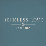 Reckless Love, album by I AM THEY