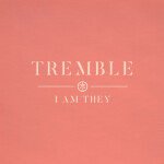 Tremble, альбом I AM THEY