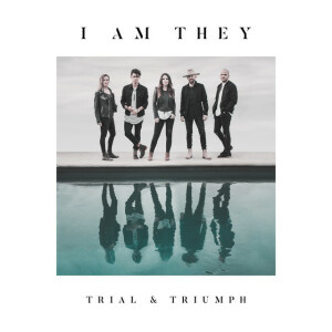 Trial & Triumph, album by I AM THEY