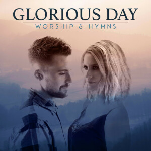 Glorious Day: Worship & Hymns