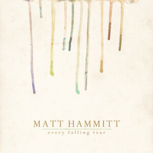 Every Falling Tear, album by Matt Hammitt
