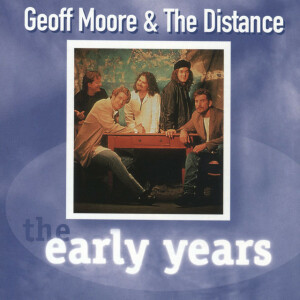 The Early Years-G. Moore, альбом Geoff Moore & The Distance