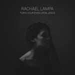Turn Your Eyes Upon Jesus, album by Rachael Lampa