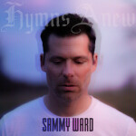 Hymns Anew, album by Sammy Ward