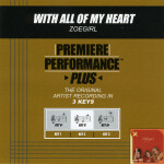Premiere Performance Plus: With All Of My Heart