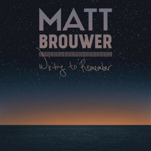 Writing to Remember, альбом Matt Brouwer