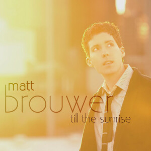 Till The Sunrise, album by Matt Brouwer