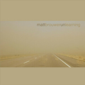 Unlearning, альбом Matt Brouwer
