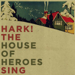 Hark! the House of Heroes Sing