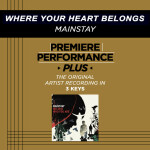 Premiere Performance Plus: Where Your Heart Belongs, album by Mainstay