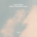 Fresh Wind / What A Beautiful Name (Live)