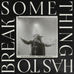 Something Has To Break (Live), album by Red Rocks Worship, Kierra Sheard