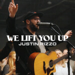 We Lift You Up, album by Justin Rizzo