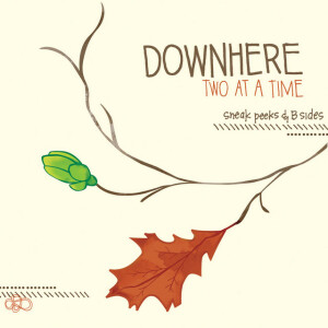 Two at a Time: Sneak Peaks & B Sides, album by Downhere