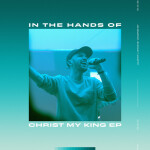 In The Hands Of Christ My King - EP, альбом Austin Stone Worship