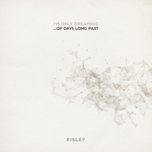 I'm Only Dreaming...Of Days Long Past, album by Eisley