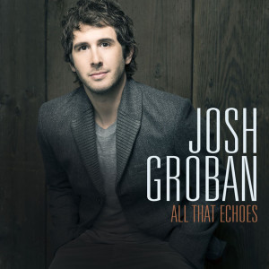 All That Echoes [Deluxe], альбом Josh Groban