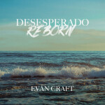 Desesperado Reborn, альбом Evan Craft