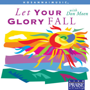 Let Your Glory Fall (Choral Collection), album by Don Moen