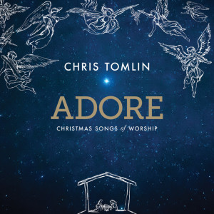 Adore: Christmas Songs Of Worship (Deluxe Edition/Live), album by Chris Tomlin