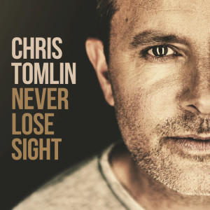 Never Lose Sight (Deluxe Edition), album by Chris Tomlin