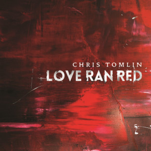 Love Ran Red, album by Chris Tomlin