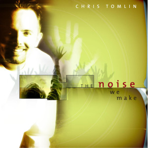 The Noise We Make, album by Chris Tomlin