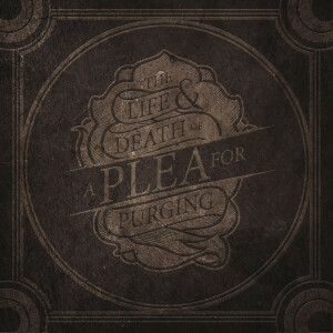 The Life & Death Of A Plea For Purging, album by A Plea For Purging