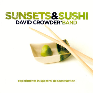 Sunsets & Sushi: Experiments In Spectral Deconstruction, album by David Crowder Band