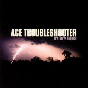 It's Never Enough, альбом Ace Troubleshooter