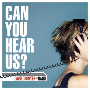 Can You Hear Us?, album by David Crowder Band