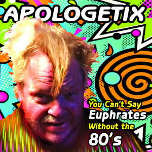 You Can't Say Euphrates Without the 80's, album by ApologetiX
