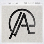 Too Good at Goodbyes, альбом Archetypes Collide