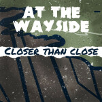 Closer Than Close, album by At The Wayside