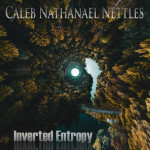 Inverted Entropy, album by Caleb Nathanael Nettles