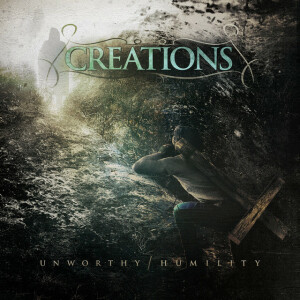 Unworthy / Humility, album by Creations